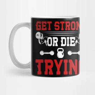 Get Strong Or Die Trying | Motivational & Inspirational | Gift or Present for Gym Lovers Mug